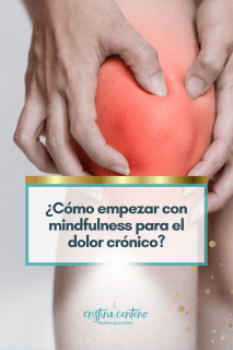 Cómo empezar con mindfulness para el dolor crónico